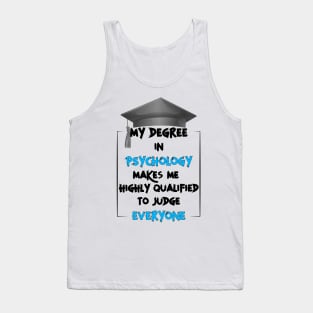 My degree in psychology make me highly qualified to judge everyone Tank Top